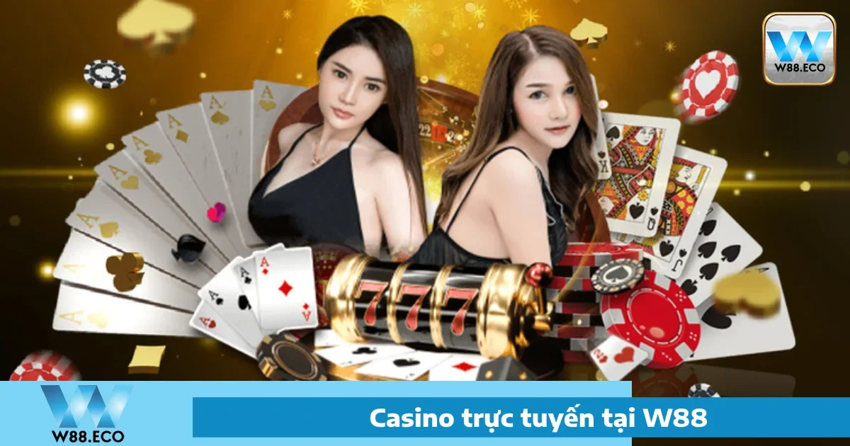 Casino W88 - Sòng Bạc Trực Tuyến Đẳng Cấp Thế Giới 1 Giới thiệu về Casino W88