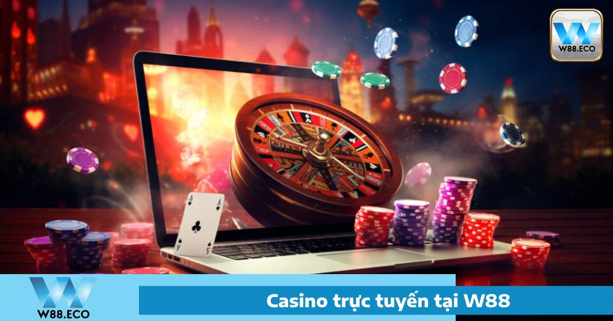 Casino W88 - Sòng Bạc Trực Tuyến Đẳng Cấp Thế Giới 5 Bí quyết chơi Casino W88 hiệu quả