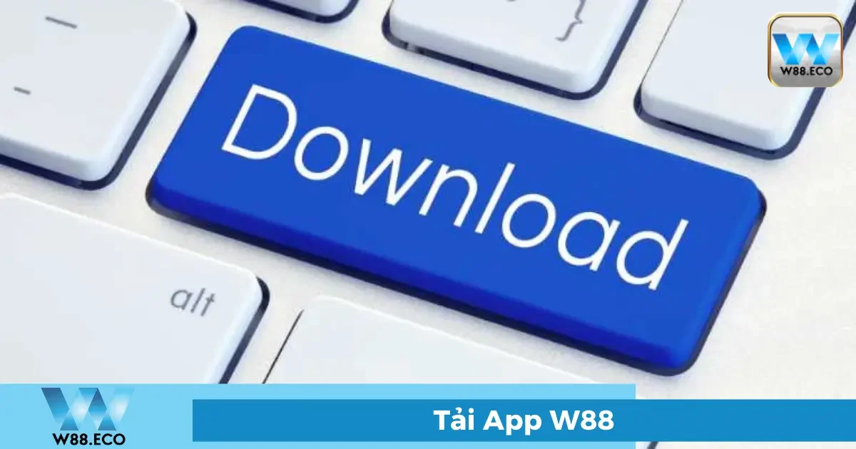 Hướng dẫn tải App W88 cho Android và iOS