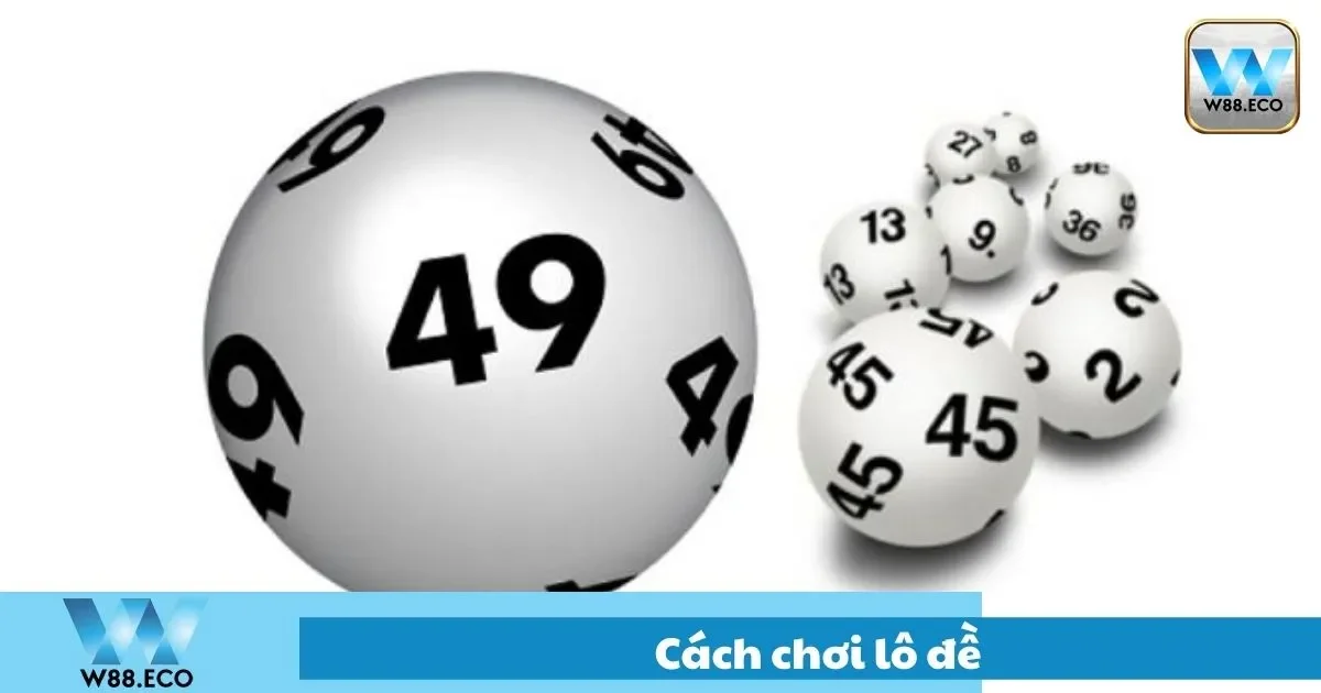 Cách Chơi Lô Đề W88: Hướng Dẫn Từ A đến Z Cho Người Mới