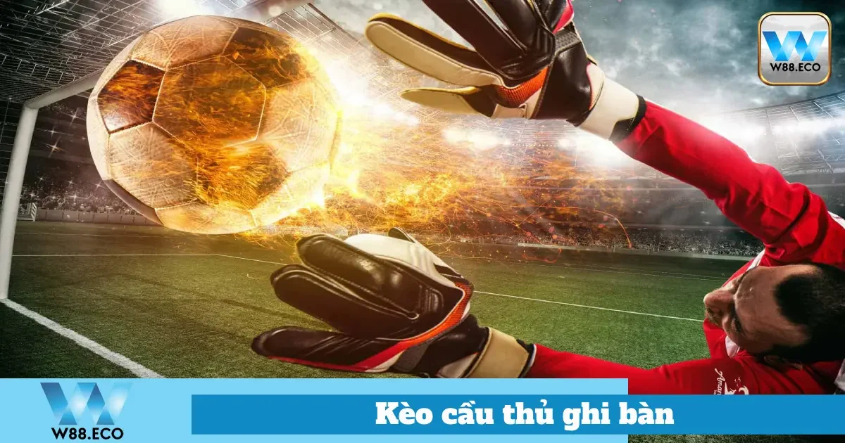 Kèo Cầu Thủ Ghi Bàn Là Gì? Bí Quyết Chơi Hiệu Quả Tại W88 4 Hướng Dẫn Chơi Kèo Cầu Thủ Ghi Bàn Tại W88