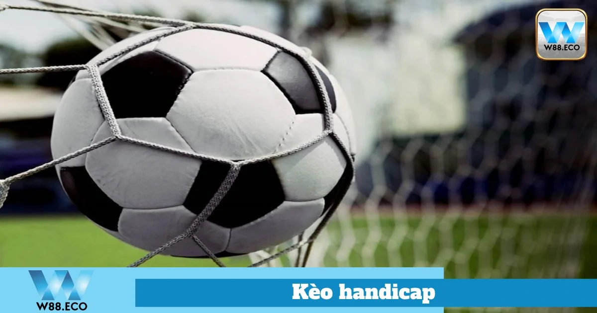 Kèo Handicap - Hướng Dẫn Cách Chơi Và Kinh Nghiệm Tại W88 4 Cách Đặt Cược Kèo Handicap Hiệu Quả Tại Nhà Cái W88