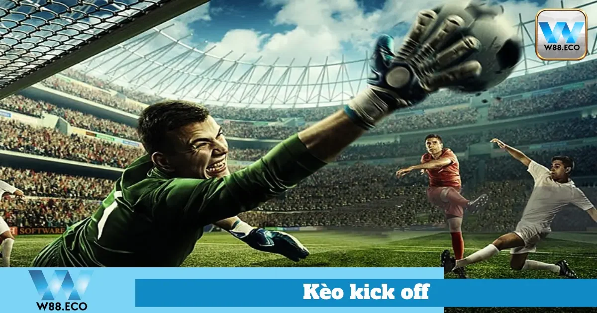 Kèo Kick Off Là Gì? Hướng Dẫn Cách Chơi Tại Nhà Cái W88 3 Ưu Nhược Điểm Của Kèo Kick Off