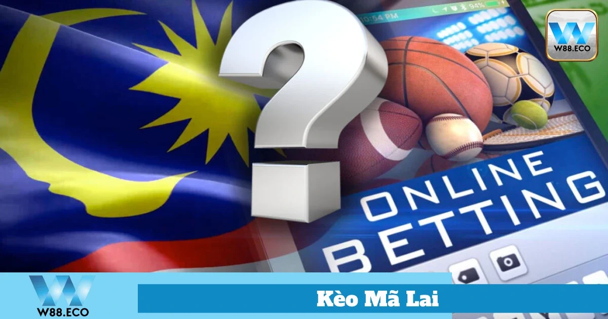 Kèo Mã Lai Là Gì? Bí Quyết Đặt Cược Tại Nhà Cái Uy Tín W88 4 Cách Đặt Cược Kèo Mã Lai Hiệu Quả Tại W8