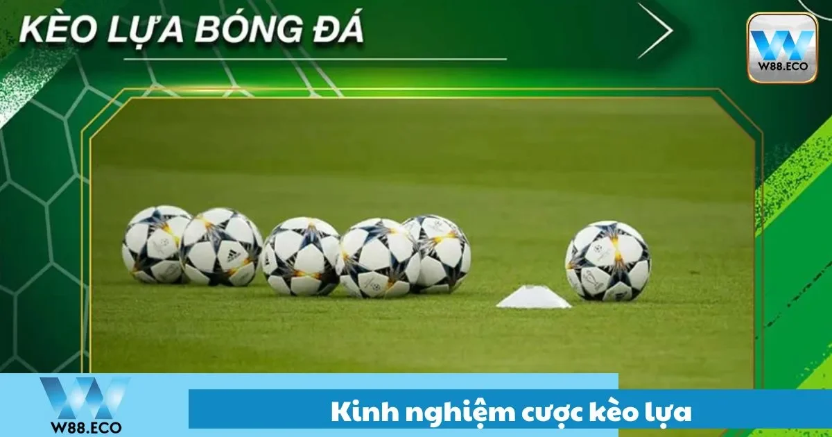 Cách đánh kèo lựa khi gặp đối thủ mạnh