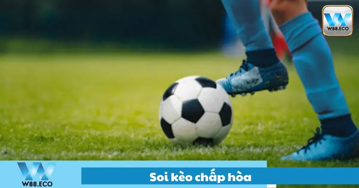 Soi kèo chấp hòa như thế nào để không dễ thua?